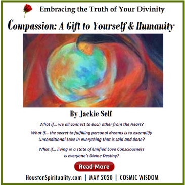 Compassion, a gift to yourself and huanity. Jackie Self May 2020