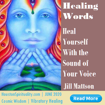 Healing Words, Heal Yourself with the sound of your voice.  by Jill Mattson June 2020