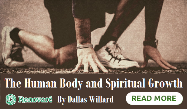 The Human Body and Spiritual Growth by Dallas Willard, Renovare