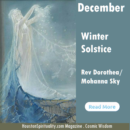 Winter Solstice, December Cosmic Wisdom by Rev. Dorothea/Mohanna SKy
