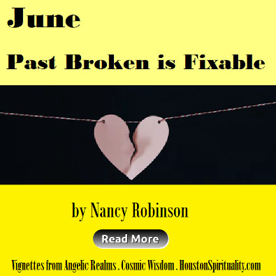 June - Past Broken is Fixable by Nancy Robinson. HoustonSpirituality.com