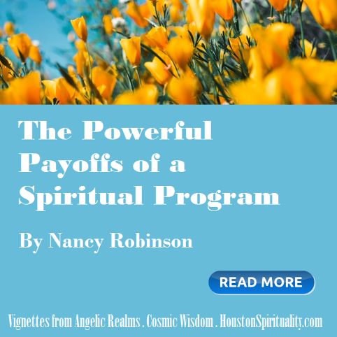 The Powerful Payoffs of a Spiritual Program. Nancy Robinson, Elicor Awakenings website link