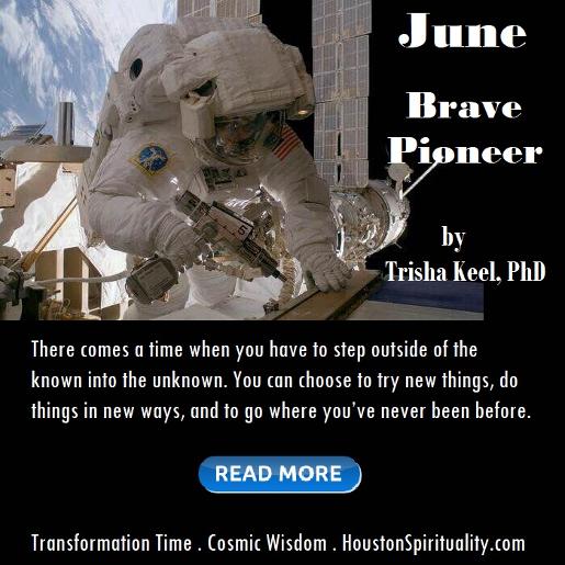 Brave Pioneer. Transformation Time. Cosmic Wisdom. June HSM