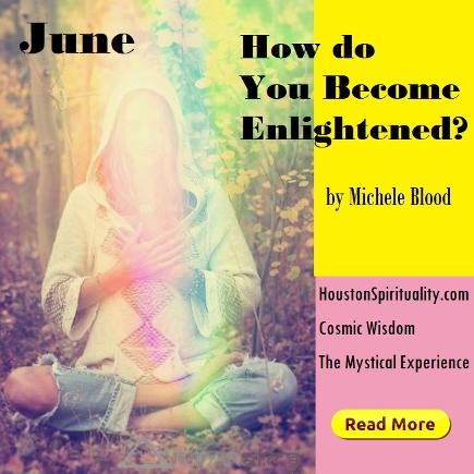 How do you become enlightened by Michele Blood HoustonSpirituality.com