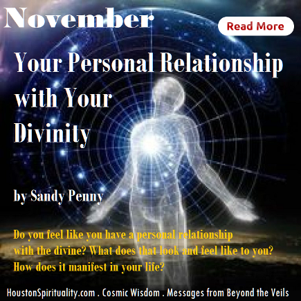 You Personal Relationship with Your Divinity by Sandy Penny, Cosmic Wisdom, HSM Nov