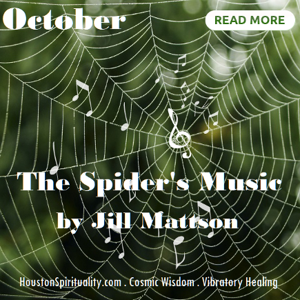 The Spider's Music by Jill Mattson . Article . Cosmic Wisdom . Vibratory Healing