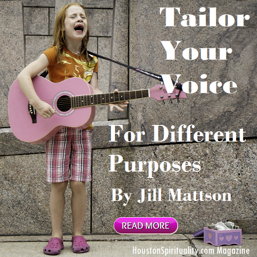 Tailor Your Voice for Different Purposes by Jill Mattson, Vibratory healing with Jill's Wings of Light, Cosmic Wisdom, HoustonSpirituality.com