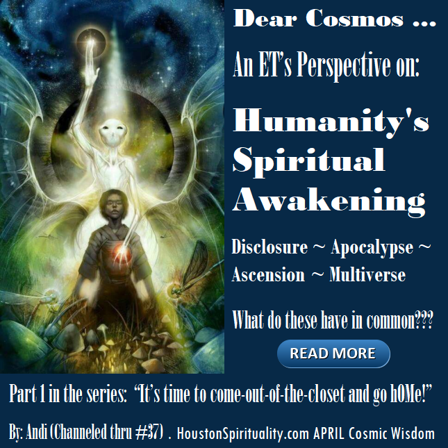 Dear Cosmos. Humanity's Spiritual Awakening #1 April Houston Spirituality Mag