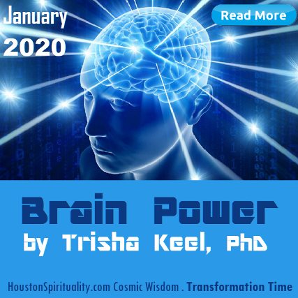 Brain Power by Trisha Keel, Transformation Time. Houston Spirituality. Cosmic Wisdom January 2020