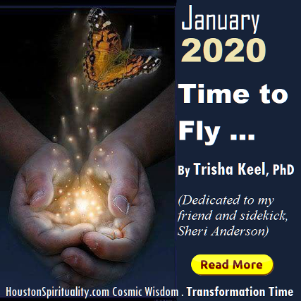 Time to Fly by Trisha Keel, Transformation Time. HoustonSpirituality. Cosmic Wisdom January 2020