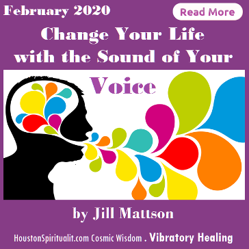 Change Your Life with the Sound of Your Voice by Jill Mattson. HSM February . Vibratory Healing