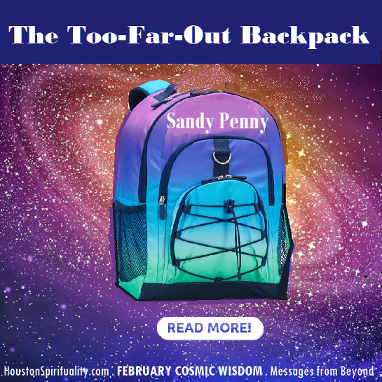 The Too Far-Out Backpack by Sandy Penny, Cosmic Wisdom, HSM February, Messages from Beyond