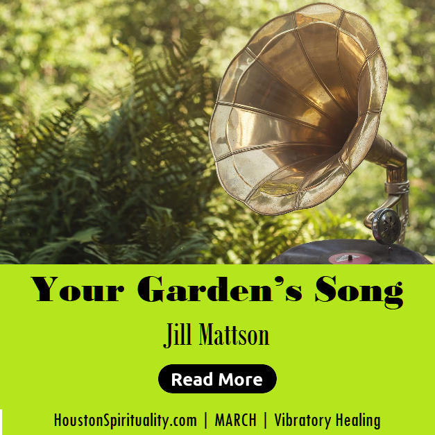 Your Garden's Song by Jill Mattson March 2020 HSM