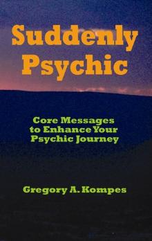 Suddenly Psychic by Gregory A. Kompes