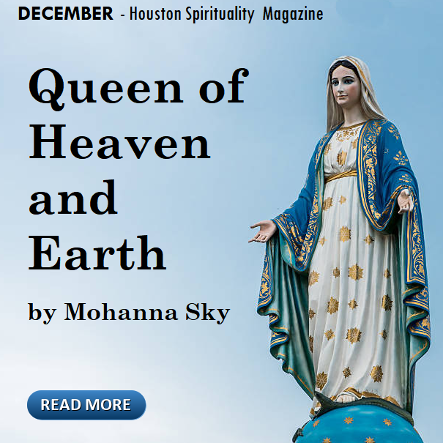 Queen of Heaven and Earth by Rev. Dorothea, Mohanna Sky, Houston Spirituality magazine