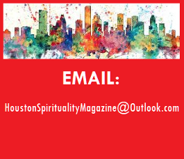 Email: HoustonSpiritualityMagazine@Outlook.com