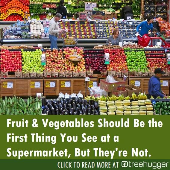 Fruits and Veggies should be the first thing in a Supermarket Treehugger