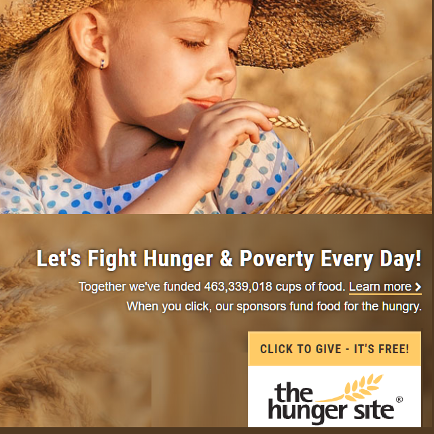 Give to The Hunger Site, Feed those in Greatest Need.