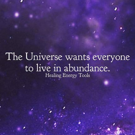 The Universe wants everyone to live in abundance. HealingEnergyTools.com meme
