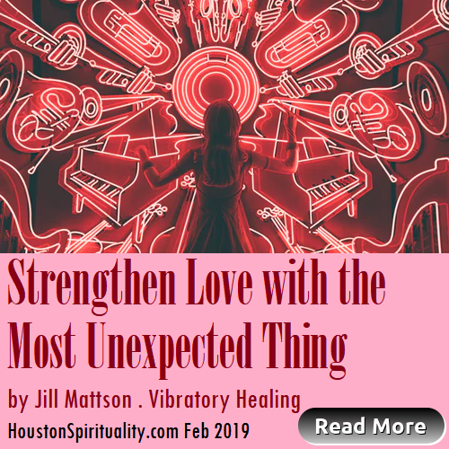 Strengthen Love with the Most Unexpected Thing, Love and Music, by Jill Mattson, Vibratory healing, cosmic wisdom, houstonspirituality.com