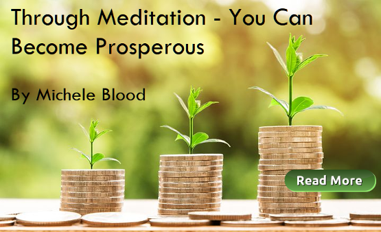 Through Meditation You Can Become Prosperous by Michele Blood