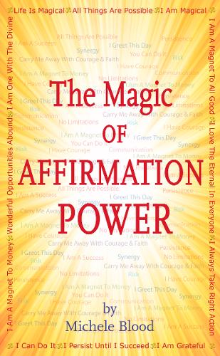 The Magic of Affirmation Power by Michele Blood
