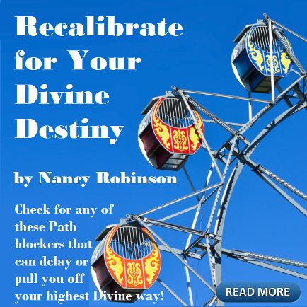 Recalibrate for Your Divine Destiny by Nancy Robinson. Vignettes from Angelic Realms. Cosmic Wisdom. HoustonSpirituality.com