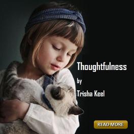 Thoughtfulness by Trisha Keel