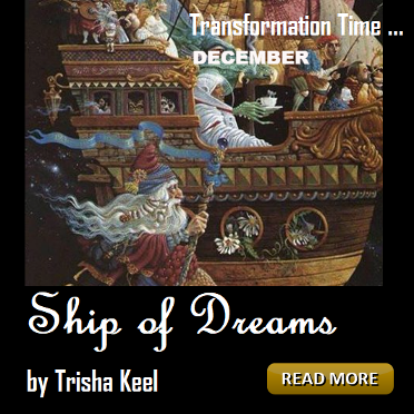Ship of Dreams by Trisha Keel. Transformation Time, Cosmic Wisdom link to blog. Houston Spirituality Magazine December.
