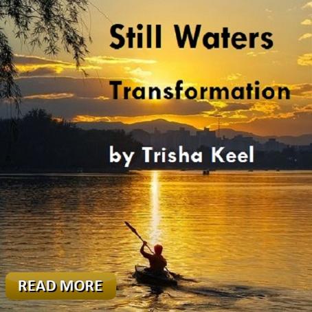 Still Waters by Trisha Keel. Transformation Time, Cosmic Wisdom, Houston Spirituality Magazine, September