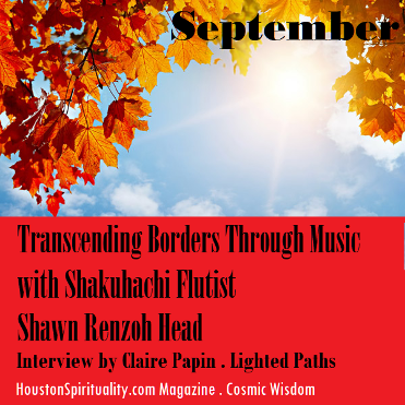 Transcending Borders Through Music with Shakuhachi Flutist Shawn Renzoh Head interview by Claire Papin