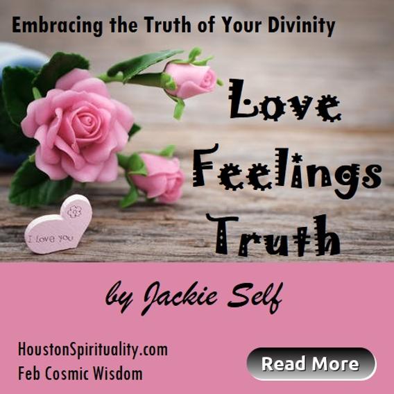 Love, Feelings, Truth, Embracing the Truth of Your Divinity Cosmic Wisdom Feb. Houston Spirituality