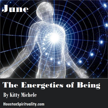 June: The Energetics of Being, Pt 1 by Kitty Michele