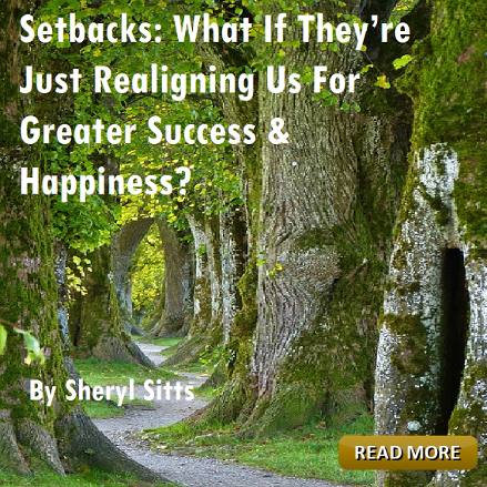 Setbacks: What if They're Just Realigning Us by Sheryl Sitts Blog post